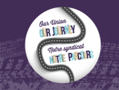 Our Union, Our Journey / Notre syndicat, Notre parcours