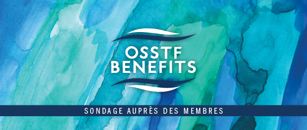 F_Benefits Survey La FSSBE d’OSSTF/FEESO veut vous entendre – votre avis compte!