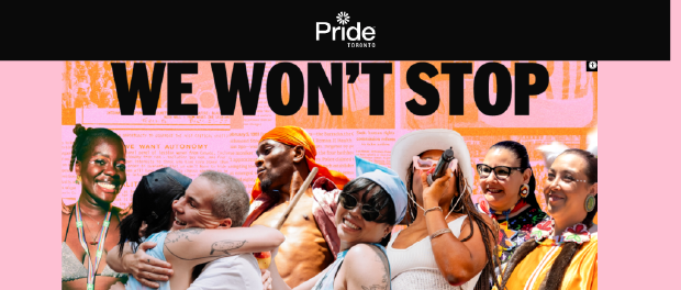 Pride Toronto, Picture of people from pride, embracing themselves and say: WE WONT STOP!